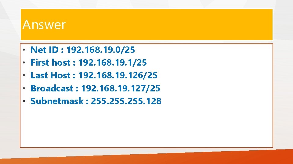 Answer • • • Net ID : 192. 168. 19. 0/25 First host :