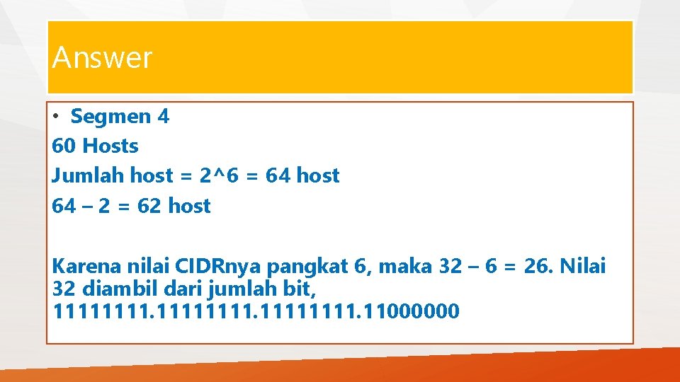 Answer • Segmen 4 60 Hosts Jumlah host = 2^6 = 64 host 64