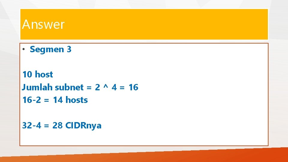 Answer • Segmen 3 10 host Jumlah subnet = 2 ^ 4 = 16