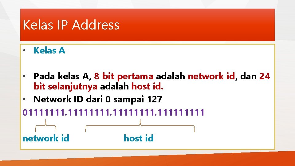 Kelas IP Address • Kelas A • Pada kelas A, 8 bit pertama adalah