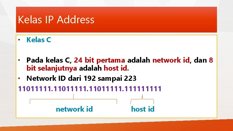 Kelas IP Address • Kelas C • Pada kelas C, 24 bit pertama adalah