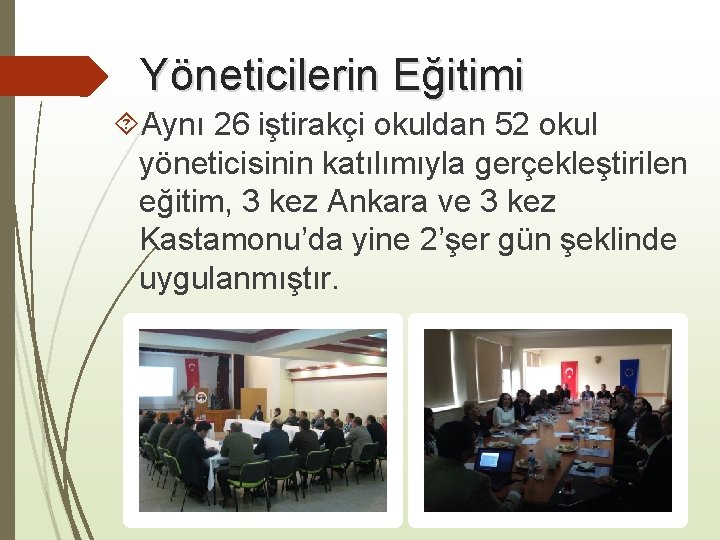 Yöneticilerin Eğitimi Aynı 26 iştirakçi okuldan 52 okul yöneticisinin katılımıyla gerçekleştirilen eğitim, 3 kez