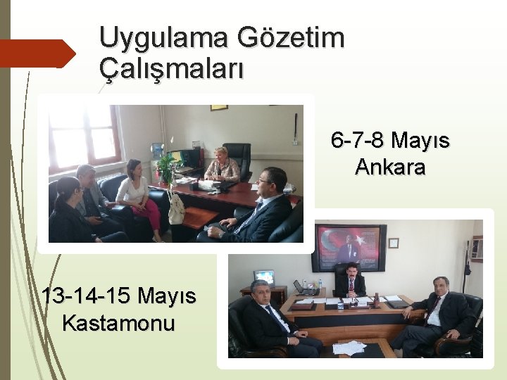 Uygulama Gözetim Çalışmaları 6 -7 -8 Mayıs Ankara 13 -14 -15 Mayıs Kastamonu 