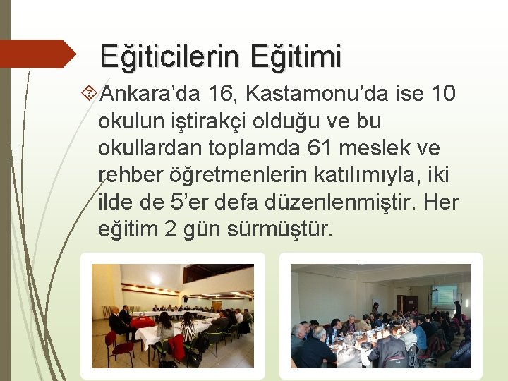 Eğiticilerin Eğitimi Ankara’da 16, Kastamonu’da ise 10 okulun iştirakçi olduğu ve bu okullardan toplamda