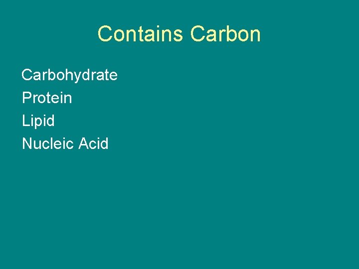 Contains Carbon Carbohydrate Protein Lipid Nucleic Acid 