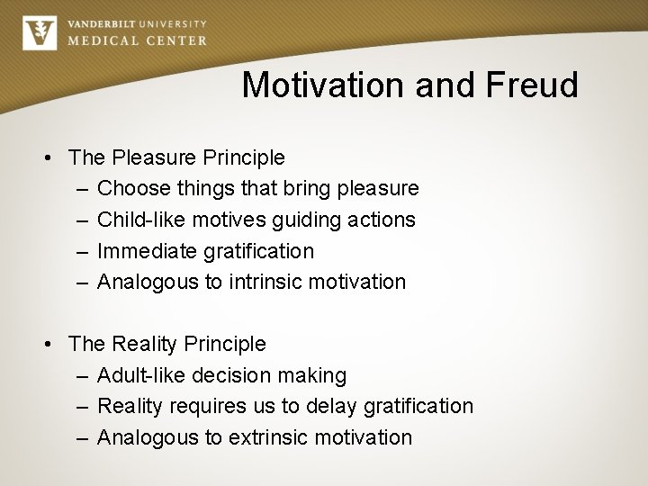 Motivation and Freud • The Pleasure Principle – Choose things that bring pleasure –