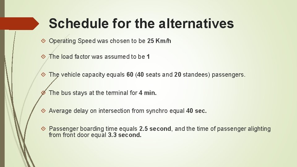 Schedule for the alternatives Operating Speed was chosen to be 25 Km/h The load