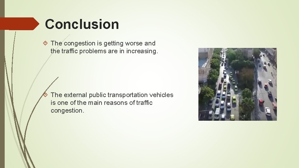 Conclusion The congestion is getting worse and the traffic problems are in increasing. The