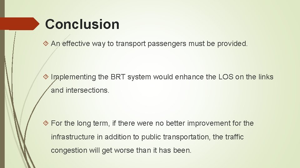 Conclusion An effective way to transport passengers must be provided. Implementing the BRT system