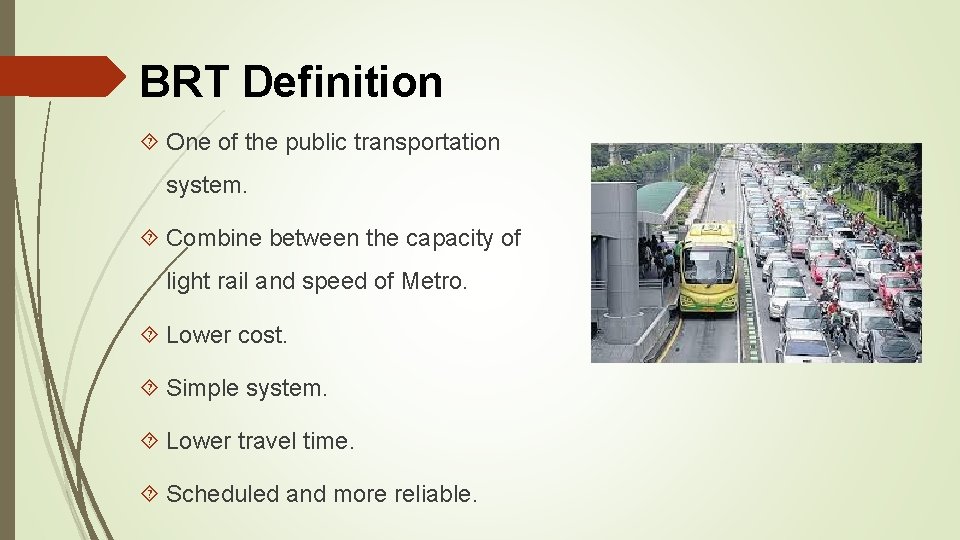BRT Definition One of the public transportation system. Combine between the capacity of light