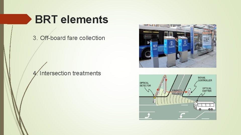 BRT elements 3. Off-board fare collection 4. Intersection treatments 
