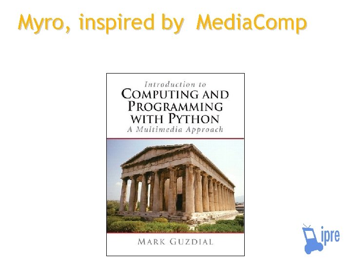 Myro, inspired by Media. Comp 