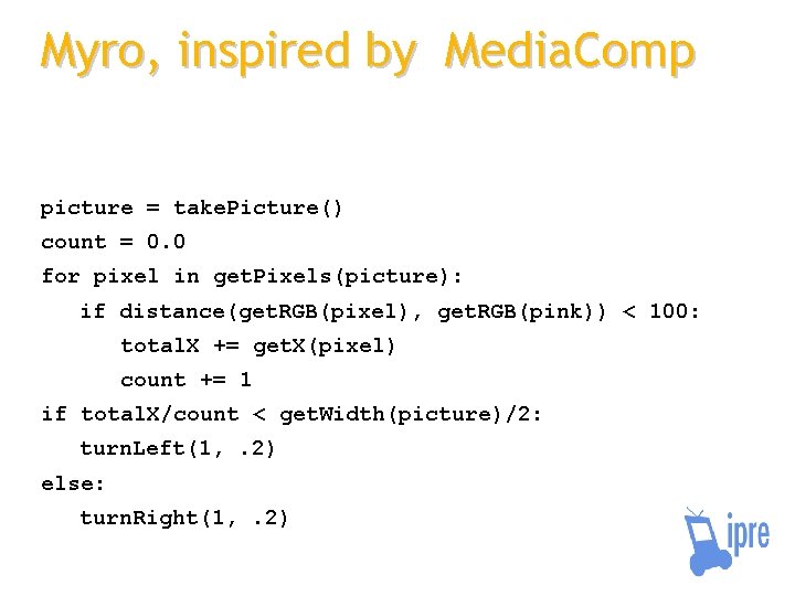 Myro, inspired by Media. Comp picture = take. Picture() count = 0. 0 for