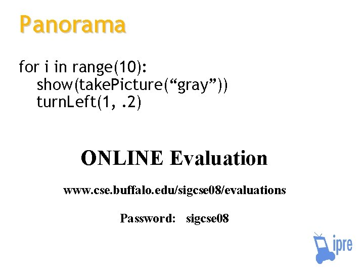 Panorama for i in range(10): show(take. Picture(“gray”)) turn. Left(1, . 2) ONLINE Evaluation www.