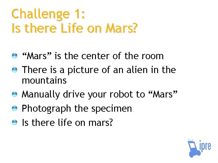 Challenge 1: Is there Life on Mars? “Mars” is the center of the room