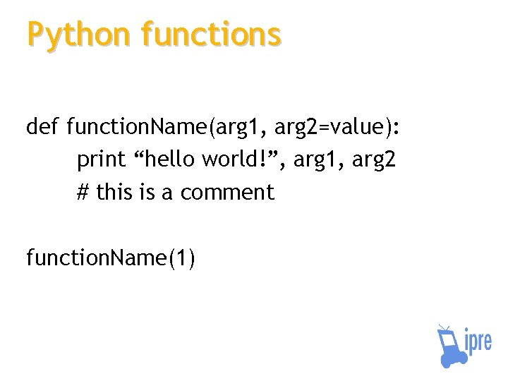 Python functions def function. Name(arg 1, arg 2=value): print “hello world!”, arg 1, arg