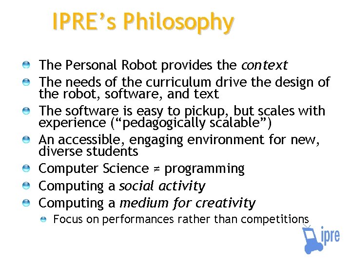 IPRE’s Philosophy The Personal Robot provides the context The needs of the curriculum drive