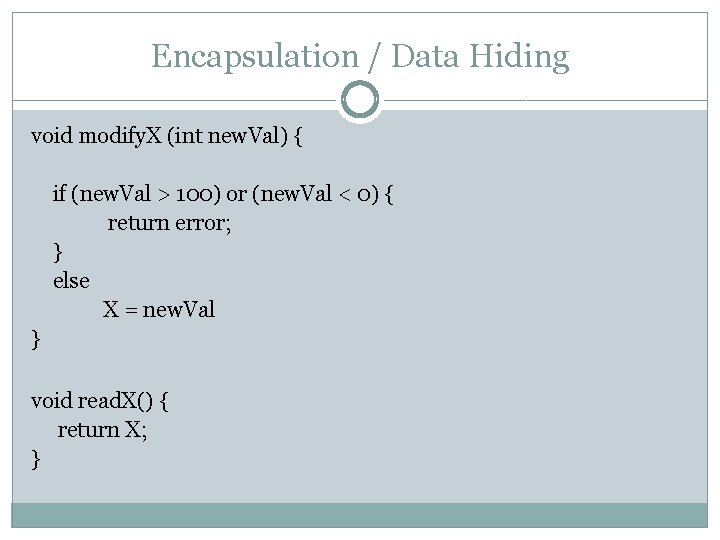 Encapsulation / Data Hiding void modify. X (int new. Val) { if (new. Val