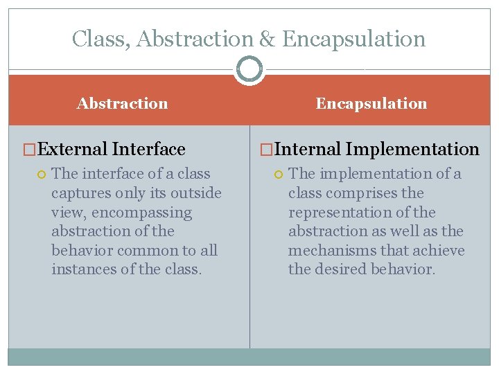 Class, Abstraction & Encapsulation Abstraction Encapsulation �External Interface The interface of a class captures