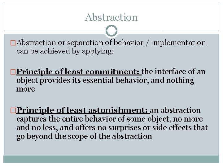 Abstraction �Abstraction or separation of behavior / implementation can be achieved by applying: �Principle
