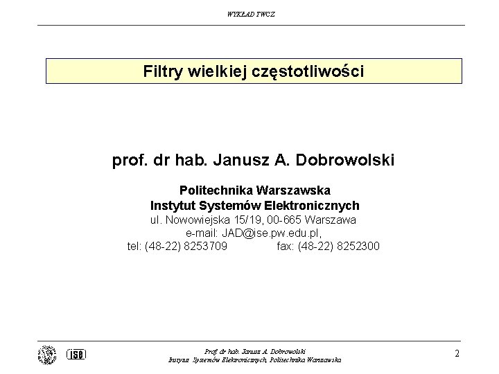 WYKŁAD TWCZ Filtry wielkiej częstotliwości prof. dr hab. Janusz A. Dobrowolski Politechnika Warszawska Instytut