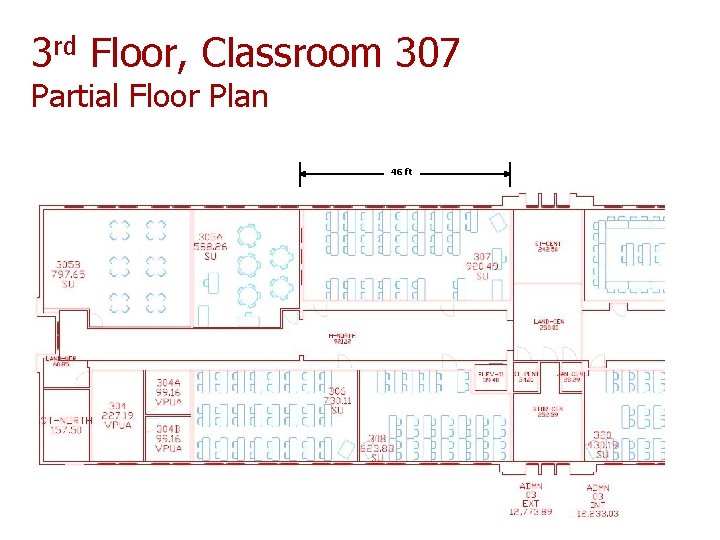 3 rd Floor, Classroom 307 Partial Floor Plan 46 ft 