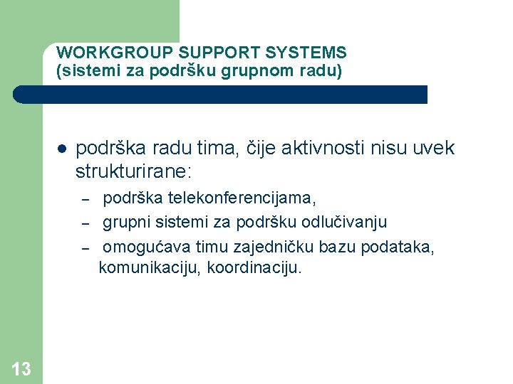WORKGROUP SUPPORT SYSTEMS (sistemi za podršku grupnom radu) l podrška radu tima, čije aktivnosti