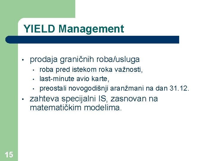 YIELD Management • prodaja graničnih roba/usluga • • 15 roba pred istekom roka važnosti,