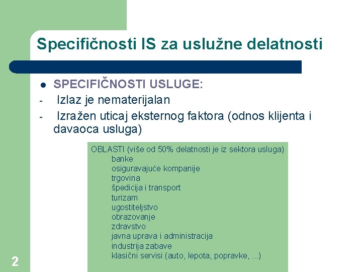 Specifičnosti IS za uslužne delatnosti l - 2 SPECIFIČNOSTI USLUGE: Izlaz je nematerijalan Izražen