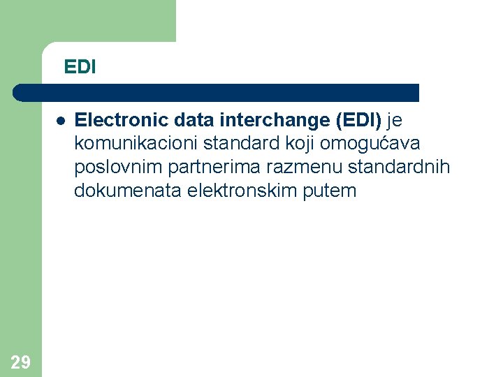 EDI l 29 Electronic data interchange (EDI) je komunikacioni standard koji omogućava poslovnim partnerima