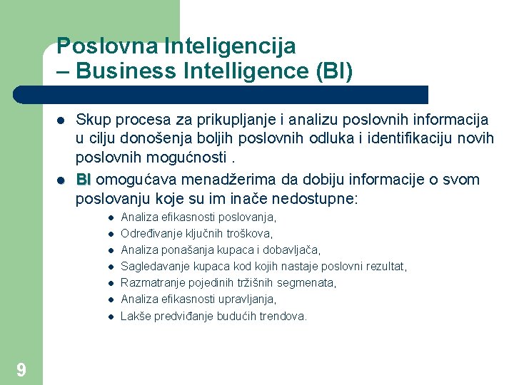 Poslovna Inteligencija – Business Intelligence (BI) l l Skup procesa za prikupljanje i analizu