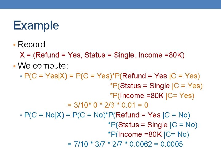 Example • Record X = (Refund = Yes, Status = Single, Income =80 K)