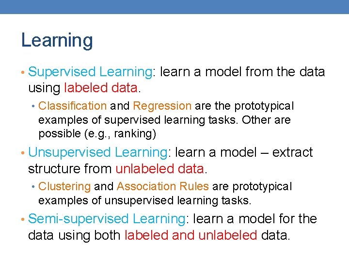 Learning • Supervised Learning: learn a model from the data using labeled data. •