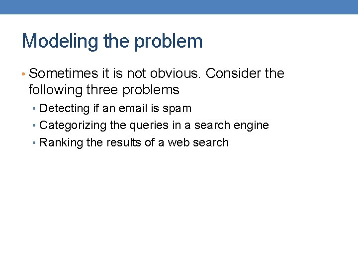 Modeling the problem • Sometimes it is not obvious. Consider the following three problems