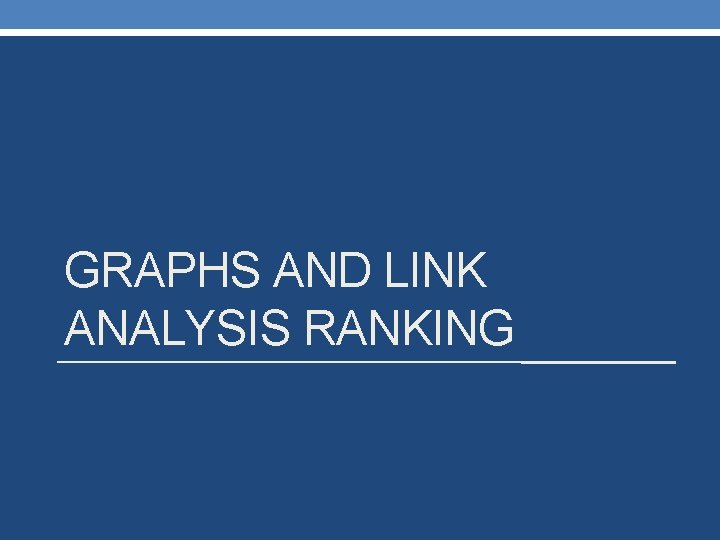 GRAPHS AND LINK ANALYSIS RANKING 