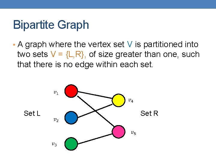 Bipartite Graph • A graph where the vertex set V is partitioned into two