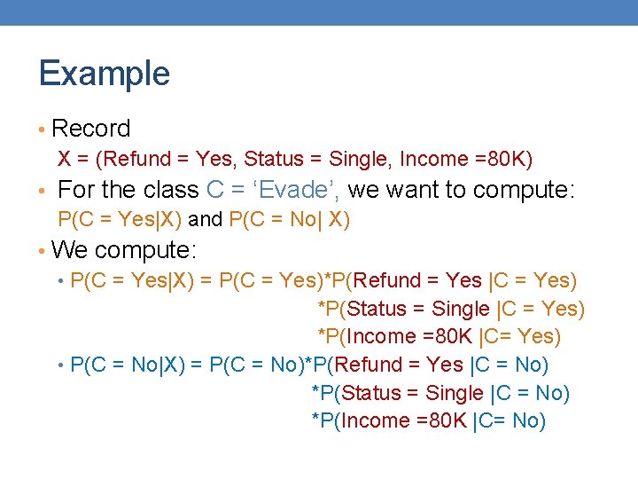 Example • Record X = (Refund = Yes, Status = Single, Income =80 K)