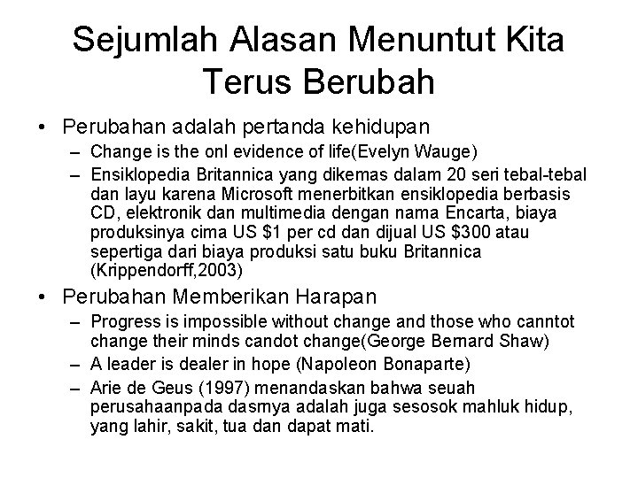 Sejumlah Alasan Menuntut Kita Terus Berubah • Perubahan adalah pertanda kehidupan – Change is