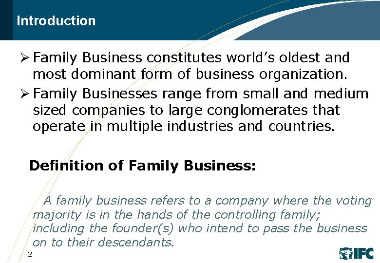 Introduction Ø Family Business constitutes world’s oldest and most dominant form of business organization.