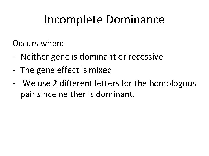 Incomplete Dominance Occurs when: - Neither gene is dominant or recessive - The gene