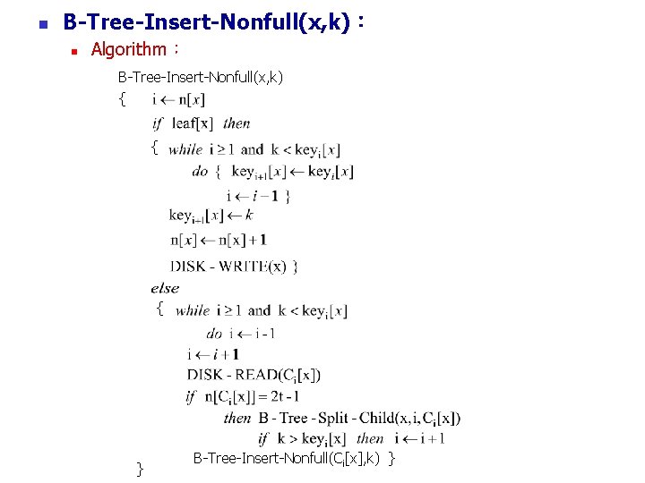 n B-Tree-Insert-Nonfull(x, k)： n Algorithm： B-Tree-Insert-Nonfull(x, k) { { { } B-Tree-Insert-Nonfull(Ci[x], k) }