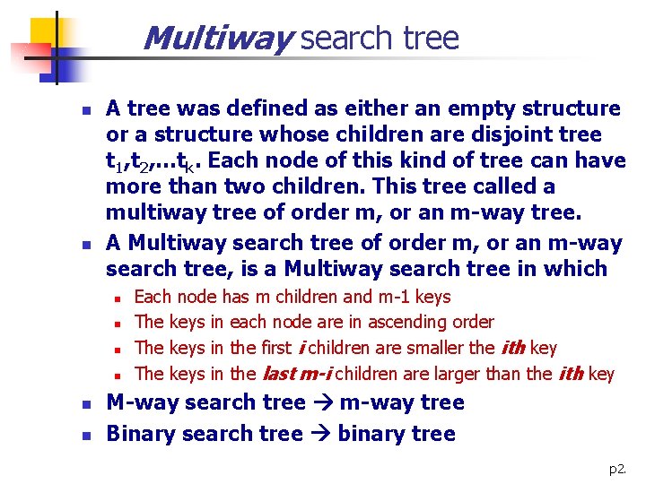 Multiway search tree n n A tree was defined as either an empty structure