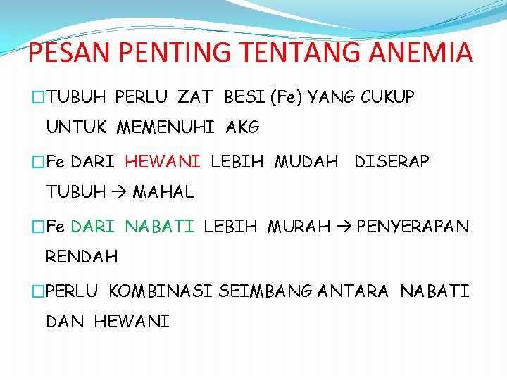 PESAN PENTING TENTANG ANEMIA �TUBUH PERLU ZAT BESI (Fe) YANG CUKUP UNTUK MEMENUHI AKG