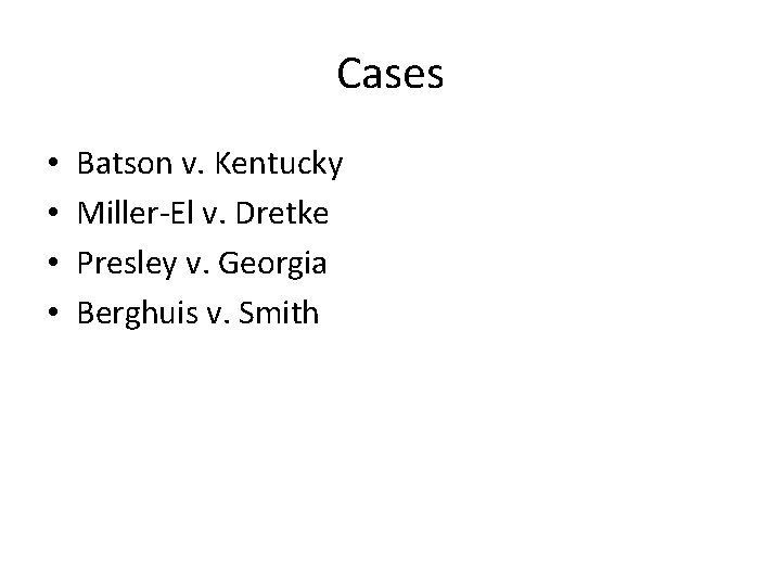 Cases • • Batson v. Kentucky Miller-El v. Dretke Presley v. Georgia Berghuis v.