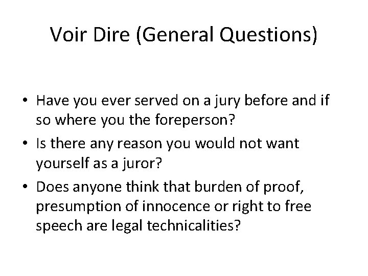 Voir Dire (General Questions) • Have you ever served on a jury before and