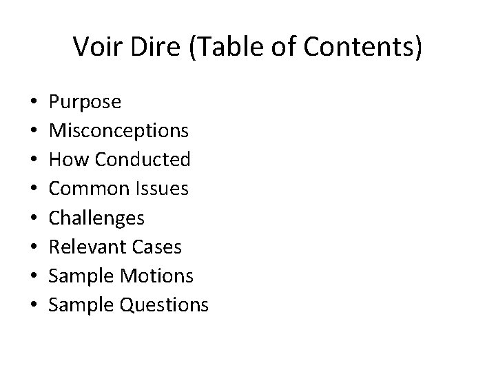 Voir Dire (Table of Contents) • • Purpose Misconceptions How Conducted Common Issues Challenges