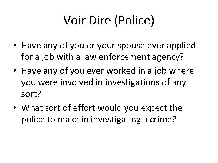 Voir Dire (Police) • Have any of you or your spouse ever applied for