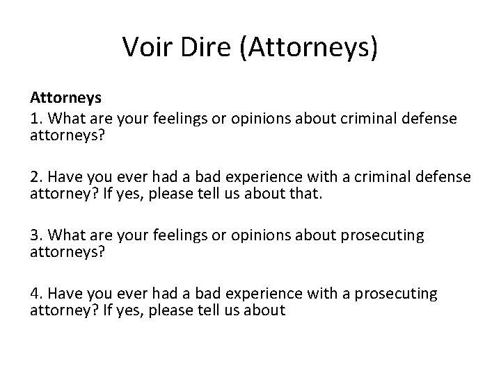 Voir Dire (Attorneys) Attorneys 1. What are your feelings or opinions about criminal defense