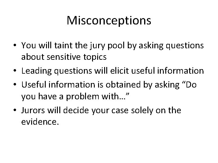 Misconceptions • You will taint the jury pool by asking questions about sensitive topics