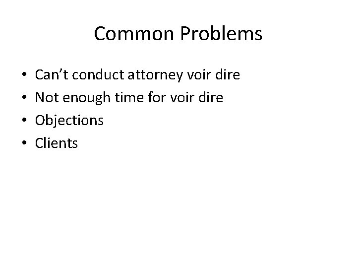 Common Problems • • Can’t conduct attorney voir dire Not enough time for voir